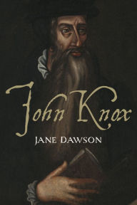 Title: John Knox, Author: Jane Dawson