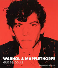Title: Warhol & Mapplethorpe: Guise & Dolls, Author: Patricia Hickson