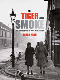 Title: The Tiger in the Smoke: Art and Culture in Post-War Britain, Author: Lynda Nead