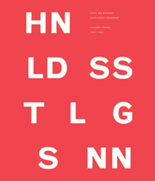 John Baldessari Catalogue Raisonné: Volume Three: 1987-1993