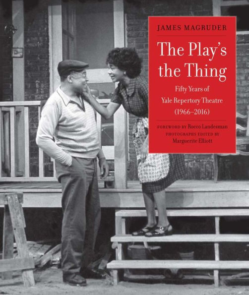 the Play's Thing: Fifty Years of Yale Repertory Theatre (1966-2016)