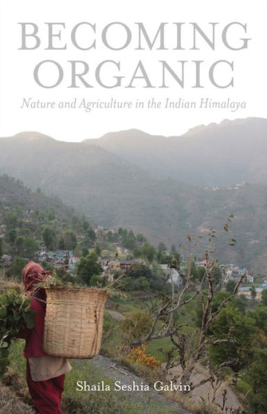 Becoming Organic: Nature and Agriculture the Indian Himalaya