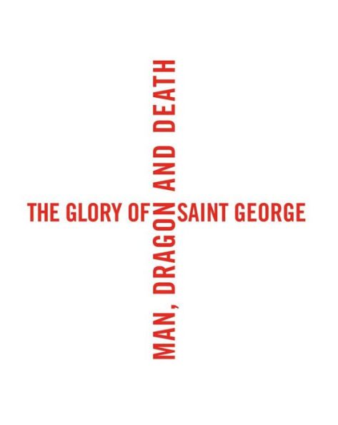 The Glory of Saint George: Man, Dragon, and Death