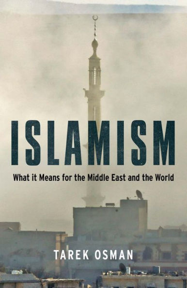 Islamism: What it Means for the Middle East and the World