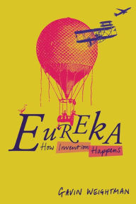 Title: Eureka: How Invention Happens, Author: Gavin Weightman