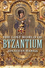 Title: The Lost World of Byzantium, Author: Jonathan Harris