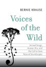 Voices of the Wild: Animal Songs, Human Din, and the Call to Save Natural Soundscapes