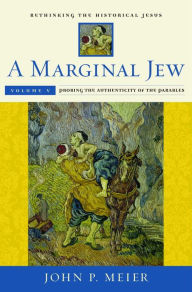 Title: A Marginal Jew: Rethinking the Historical Jesus, Volume V: Probing the Authenticity of the Parables, Author: John P. Meier