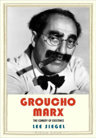 Title: Groucho Marx: The Comedy of Existence, Author: Lee Siegel