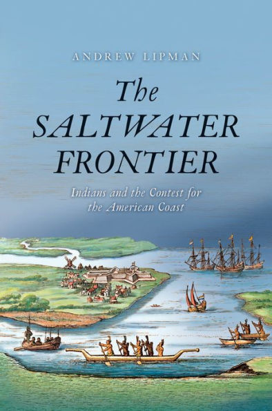 The Saltwater Frontier: Indians and the Contest for the American Coast