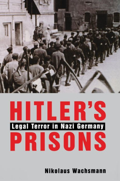 Hitler's Prisons: Legal Terror Nazi Germany