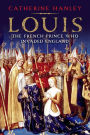 Louis: The French Prince Who Invaded England