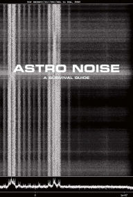 Title: Astro Noise: A Survival Guide for Living Under Total Surveillance, Author: Laura Poitras