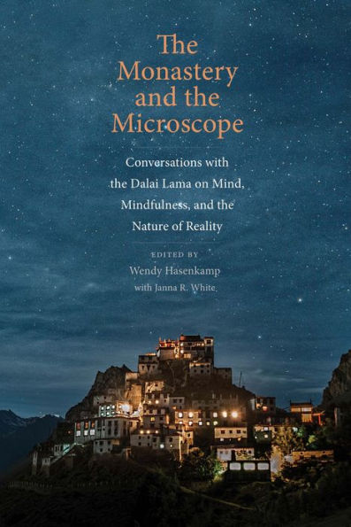 the Monastery and Microscope: Conversations with Dalai Lama on Mind, Mindfulness, Nature of Reality