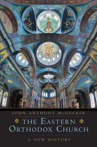Title: The Eastern Orthodox Church: A New History, Author: John Anthony McGuckin