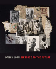 Title: Danny Lyon: Message to the Future, Author: Julian Cox