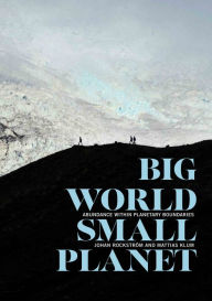 Title: Big World, Small Planet: Abundance Within Planetary Boundaries, Author: Johan Rockström