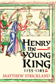 Title: Henry the Young King, 1155-1183, Author: Matthew Strickland