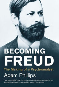 Title: Becoming Freud: The Making of a Psychoanalyst, Author: Adam Phillips