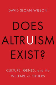 Title: Does Altruism Exist?: Culture, Genes, and the Welfare of Others, Author: David Sloan Wilson