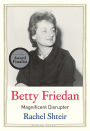 Betty Friedan: Magnificent Disrupter