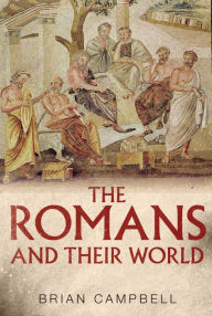Title: The Romans and Their World: A Short Introduction, Author: Brian Campbell