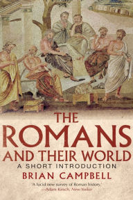 Title: The Romans and Their World: A Short Introduction, Author: Brian Campbell