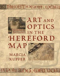 Title: Art and Optics in the Hereford Map: An English Mappa Mundi, c. 1300, Author: Marcia Kupfer