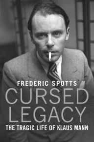 Title: Cursed Legacy: The Tragic Life of Klaus Mann, Author: Frederic Spotts