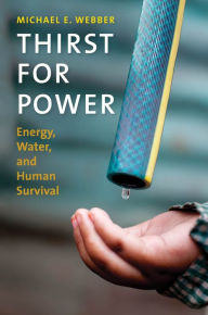 Title: Thirst for Power: Energy, Water, and Human Survival, Author: Michael E. Webber