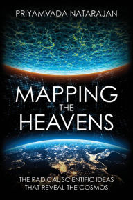 Title: Mapping the Heavens: The Radical Scientific Ideas That Reveal the Cosmos, Author: Priyamvada Natarajan