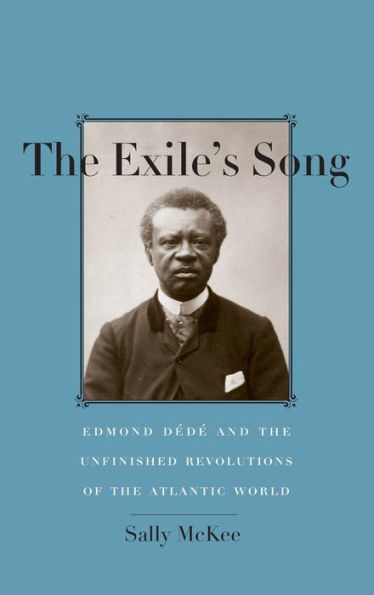 the Exile's Song: Edmond Dédé and Unfinished Revolutions of Atlantic World