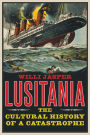 Lusitania: The Cultural History of a Catastrophe