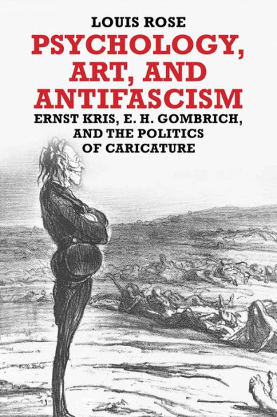 Psychology, Art, and Antifascism: Ernst Kris, E. H. Gombrich, the Politics of Caricature