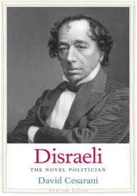 Title: Disraeli: The Novel Politician, Author: David Cesarani