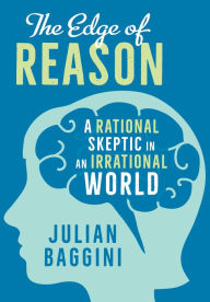 Title: The Edge of Reason: A Rational Skeptic in an Irrational World, Author: Julian Baggini