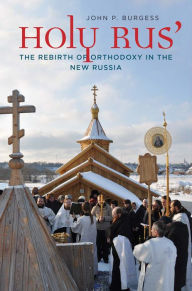 Title: Holy Rus': The Rebirth of Orthodoxy in the New Russia, Author: John P. Burgess