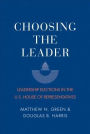 Choosing the Leader: Leadership Elections in the U.S. House of Representatives