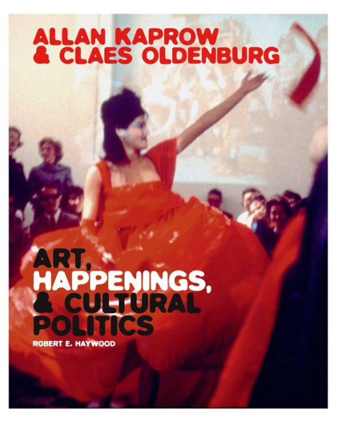 Allan Kaprow and Claes Oldenburg: Art, Happenings, and Cultural Politics