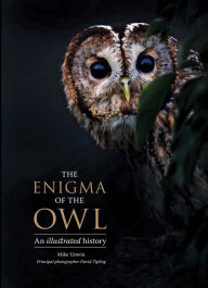 Title: The Enigma of the Owl: An Illustrated Natural History, Author: Mike Unwin