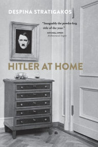 Title: Hitler at Home, Author: Despina Stratigakos