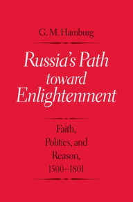 Title: Russia's Path toward Enlightenment: Faith, Politics, and Reason, 1500-1801, Author: Gary M. Hamburg