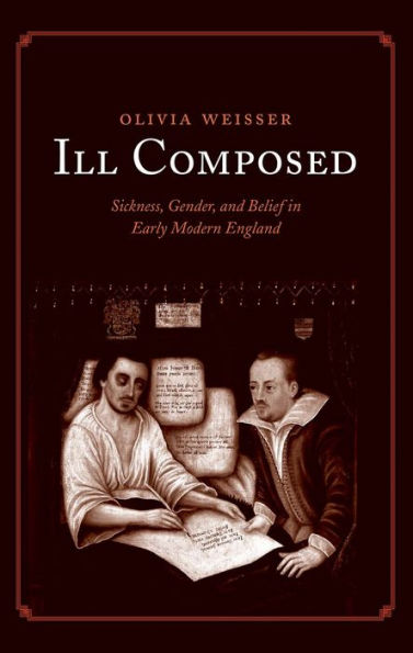 Ill Composed: Sickness, Gender, and Belief Early Modern England