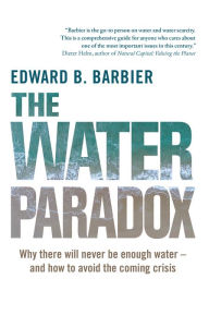 Title: The Water Paradox: Overcoming the Global Crisis in Water Management, Author: Ed Barbier