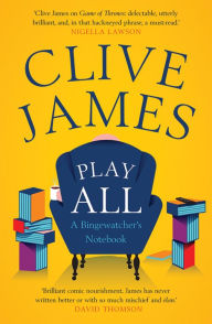 Title: Play All: A Bingewatcher's Notebook, Author: Clive James