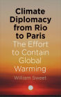 Climate Diplomacy from Rio to Paris: The Effort to Contain Global Warming