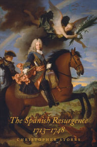 Title: The Spanish Resurgence, 1713-1748, Author: Christopher  Storrs