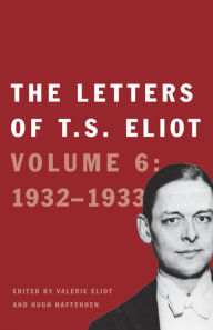 Title: The Letters of T. S. Eliot: Volume 6: 1932-1933, Author: T. S. Eliot