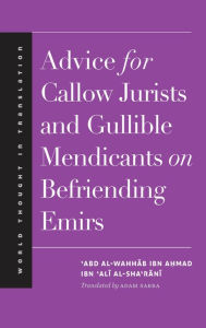 Title: Advice for Callow Jurists and Gullible Mendicants on Befriending Emirs, Author: ?Abd al-Wahhab ibn Ahmad ibn ?Ali al-Sha?rani