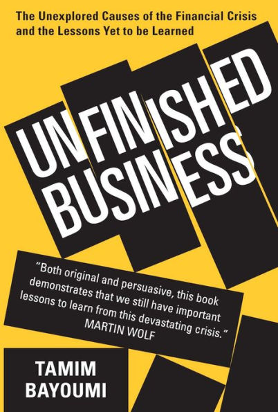 Unfinished Business: the Unexplored Causes of Financial Crisis and Lessons Yet to be Learned